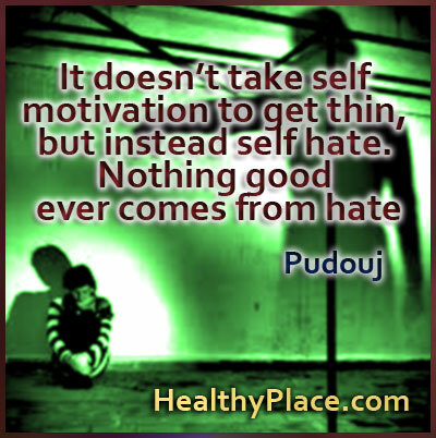 Spiseforstyrrelser sitat - Det krever ikke selvmotivasjon for å bli tynn, men i stedet selvhater. Ingenting godt kommer noen gang fra hat.