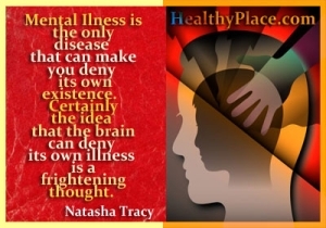 Sitat på mental helse - Psykisk sykdom er den eneste sykdommen som kan få deg til å nekte sin egen eksistens. Visst ideen om at hjernen kan benekte sin egen sykdom er en skremmende tanke.