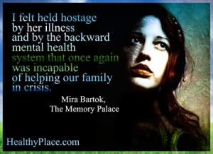 Sitat for mental sykdom - Jeg følte meg som gisler av hennes sykdom og av det tilbakevendende psykiske helsevesenet som nok en gang ikke var i stand til å hjelpe familien vår i krise.