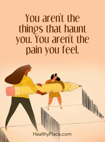 Sitat på mental helse - Du er ikke de tingene som hjemsøker deg. Du er ikke smerten du føler.