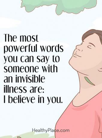 Sitat om mental helse - De kraftigste ordene du kan si til noen med usynlig sykdom er: Jeg tror på deg.