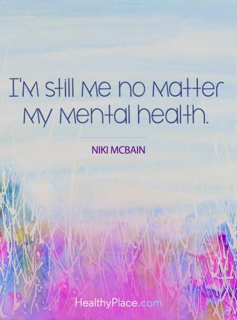 Sitat for mental sykdom - Jeg er fortsatt meg uansett min mentale helse.