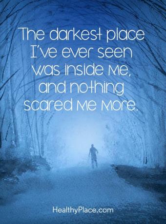 Sitat om mental helse - Det mørkeste stedet jeg noensinne har sett var inni meg, og ingenting skremte meg mer.