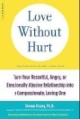 Kjærlighet uten vondt: Gjør ditt harme, sint eller følelsesmessig voldelige forhold til et medfølende, kjærlig