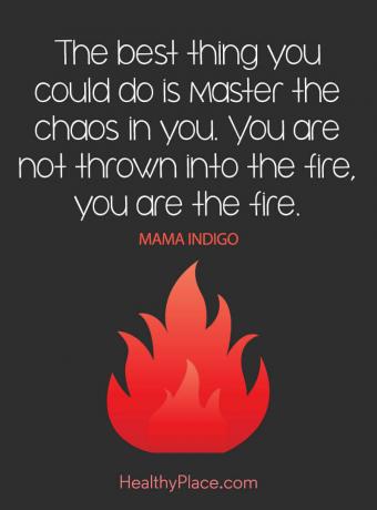 Sitat på mental helse - Det beste du kan gjøre er å mestre kaoset i deg. Du blir ikke kastet i ilden, du er ilden.