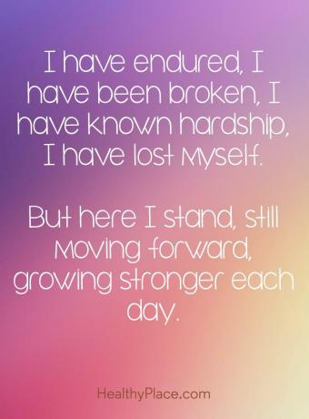 Sitat på mental helse - Jeg har holdt ut, jeg har blitt ødelagt, jeg har kjent på motgang, jeg har mistet meg selv. Men her står jeg, fremdeles beveger meg fremover, blir sterkere for hver dag.