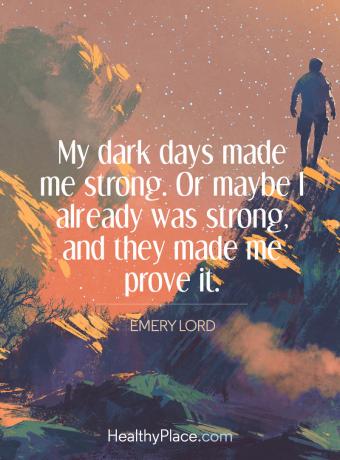 Sitat om mental helse - Mine mørke dager gjorde meg sterk. Eller kanskje jeg allerede var sterk, og de fikk meg til å bevise det.