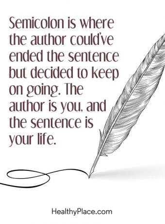 Sitat for mental sykdom - Semicolon er der forfatteren kunne ha avsluttet dommen, men bestemte seg for å fortsette. Forfatteren er deg, og setningen er livet ditt.