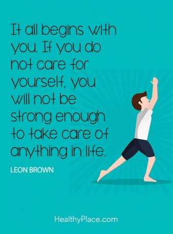 Sitat på mental helse - Det hele begynner med deg. Hvis du ikke bryr deg, vil du ikke være sterk nok til å ta vare på noe i livet.